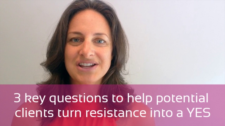 3 key questions to help potential clients turn resistance into a YES